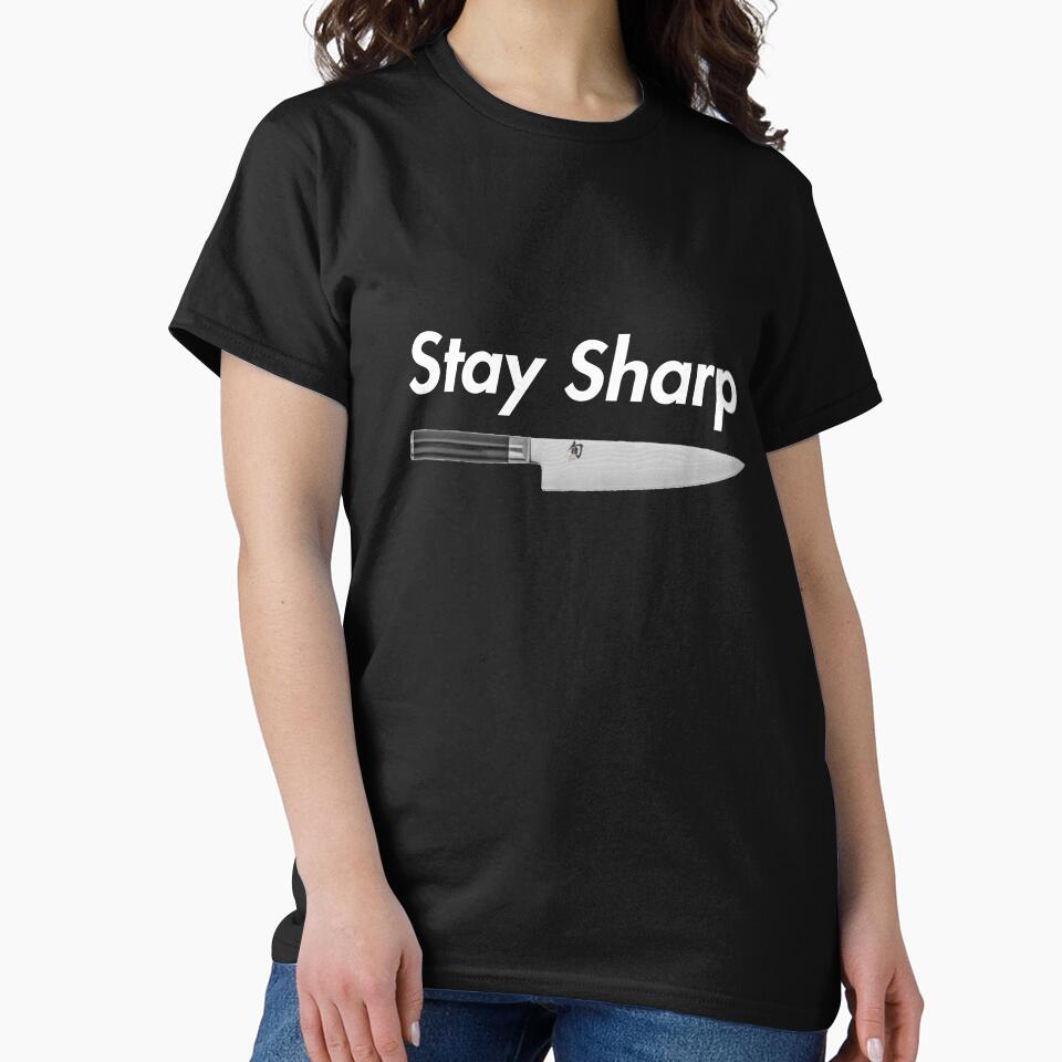 Chef Knife Stay Sharp Classic T-Shirt